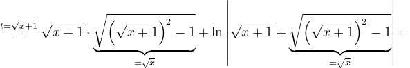 \dpi{120} \overset{t=\sqrt{x+1}}{=}\sqrt{x+1}\cdot \underset{=\sqrt{x}}{\underbrace{\sqrt{\left ( \sqrt{x+1} \right )^{2}-1}}}+\ln \left | \sqrt{x+1}+\underset{=\sqrt{x}}{\underbrace{\sqrt{\left ( \sqrt{x+1} \right )^{2}-1}}} \right |=